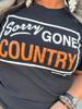 4248 Sorry Gone Country Tee